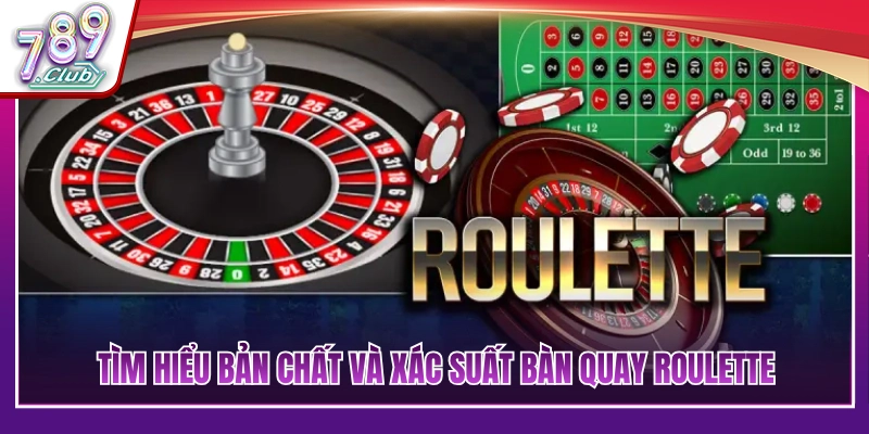 Cơ chế hoạt động cùng xác suất trúng bàn Roulette 